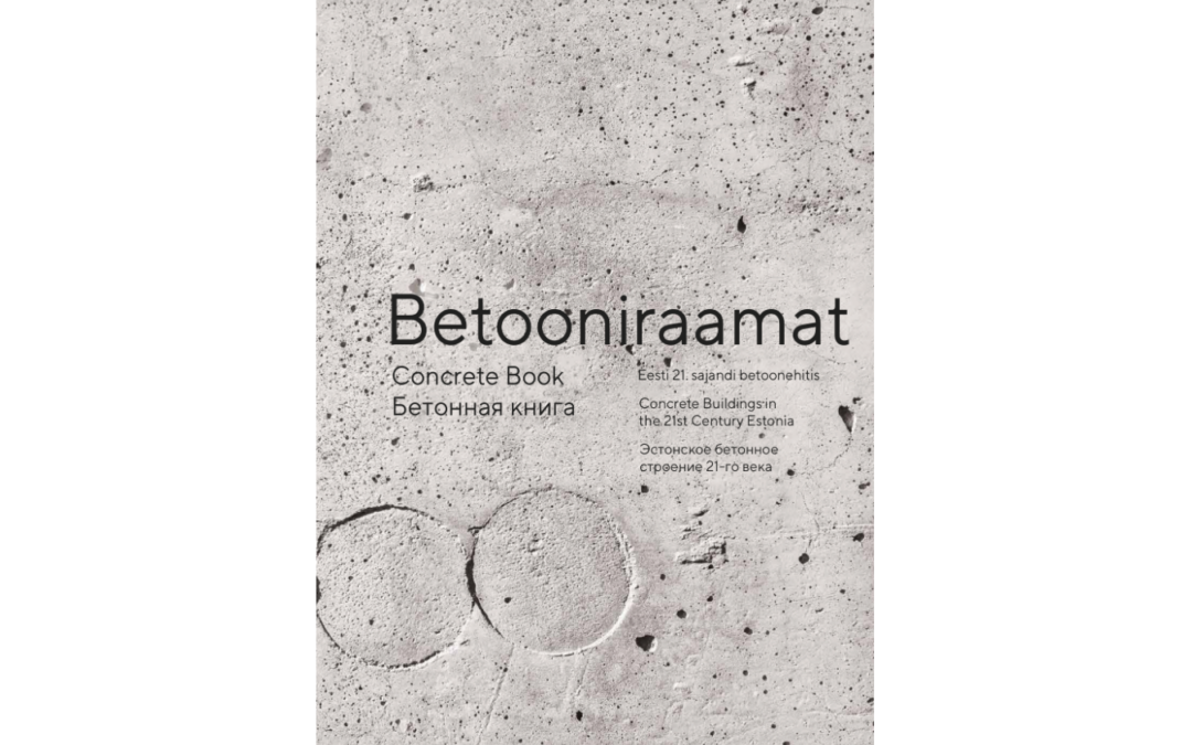 Ilmus “Betooniraamat – Eesti 21. sajandi betoonehitis.“